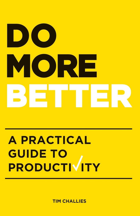 Do More Better: A Practical Guide To Productivity