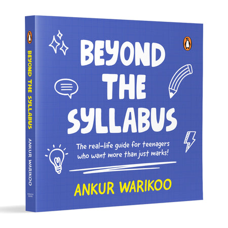 Beyond the Syllabus: The Real-Life Guide for Teenagers Who Want More than Just Marks By Ankur Warikoo