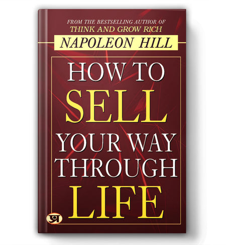 How To Sell Your Way Through Life ā From The Bestseller Author Of Think And Grow Rich (Timeless Success Principles For Wealth, Prosperity And Personal Growth)