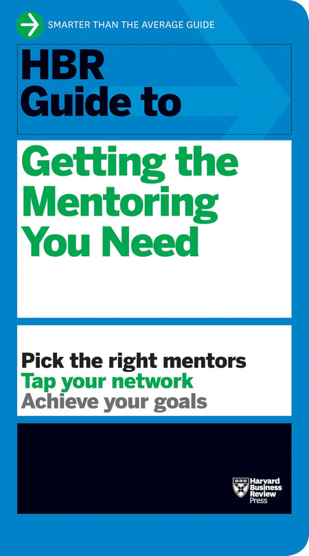 Hbr Guide To Getting The Mentoring You Need (Hbr Guide Series)