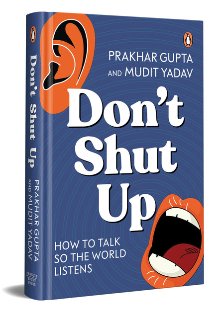 Don'T Shut Up: How To Talk So The World Listens