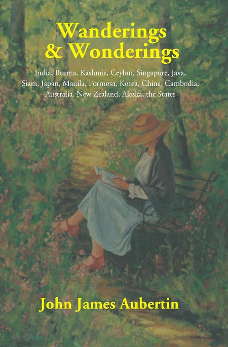 Wanderings & Wonderings: India, Burma, Kashmir, Ceylon, Singapore, Java, Siam, Japan, Manila, Formosa, - Gyan Books