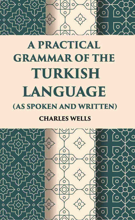 A Practical Grammar Of The Turkish Language: (As Spoken And Written) - Gyan Books