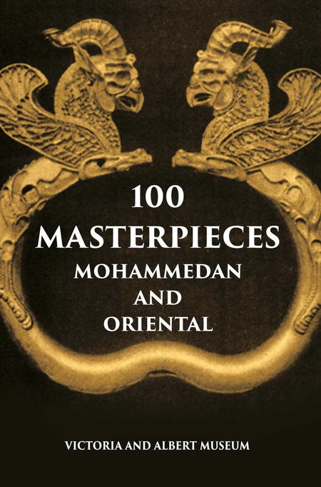 100 Master Pieces Mohammedan And Oriental Victoria & Albert Museum - Gyan Books