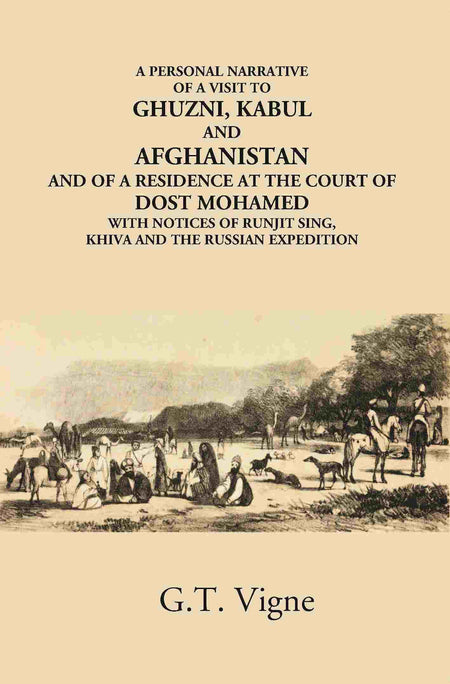 A Personal Narrative Of A Visit To Ghuzni, Kabul And Afghanistan And Of A Residence At The Court Of Dost Mohamed With Notices Of Runjit Sing, Khiva And The Russian Expedition - Gyan Books
