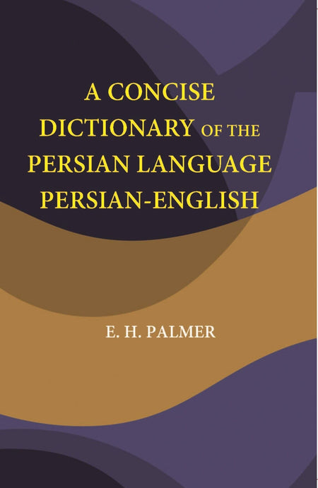 A Concise Dictionary Of The Persian Language Persian-English - Gyan Books
