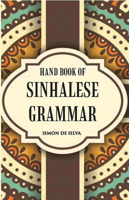 Hand Book Of Sinhalese Grammar: With Exercises On Ollendorff’S System - Gyan Books