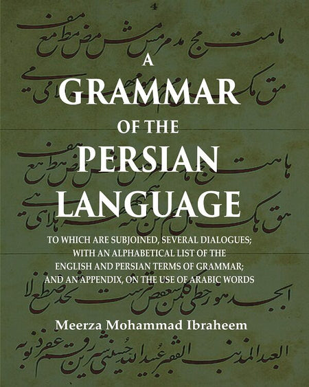A Grammar Of The Persian Language: To Which Are Subjoined, Several Dialogues; With An Alphabetical List - Gyan Books