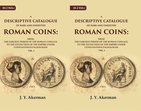 A Descriptive Catalogue Of Rare And Unedited Roman Coins: From The Earliest Period Of The Roman 2 Vols. Set - Gyan Books