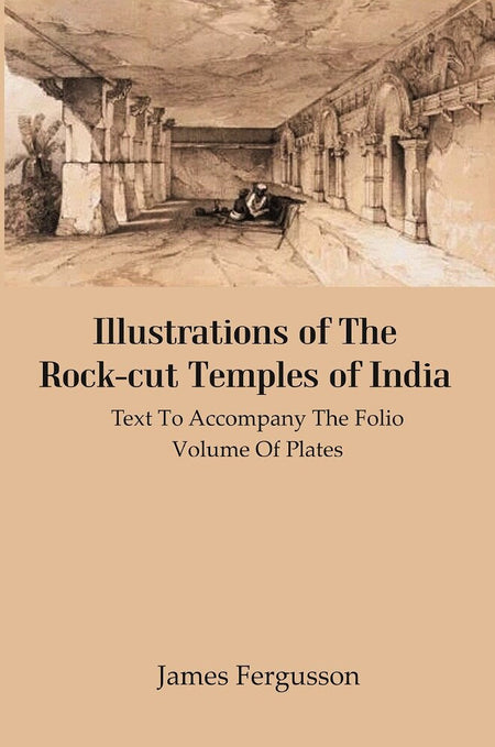 Illustrations of The Rock-cut Temples of India: Text to Accompany the Folio Volume of Plates - Gyan Books
