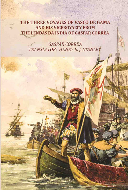 The Three Voyages of Vasco de Gama and his Viceroyalty from the Lendas da India of Gaspar CorrĆŖa - Gyan Books