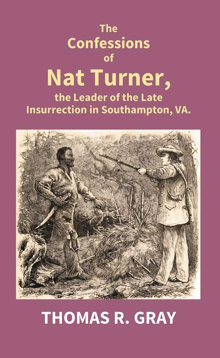 The Confessions of Nat Turner, the Leader of the Late Insurrection in Southampton, Va. - Gyan Books