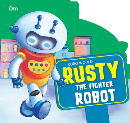 Robo World : Rusty The Fighter Robot : Cutout Books - Om Books