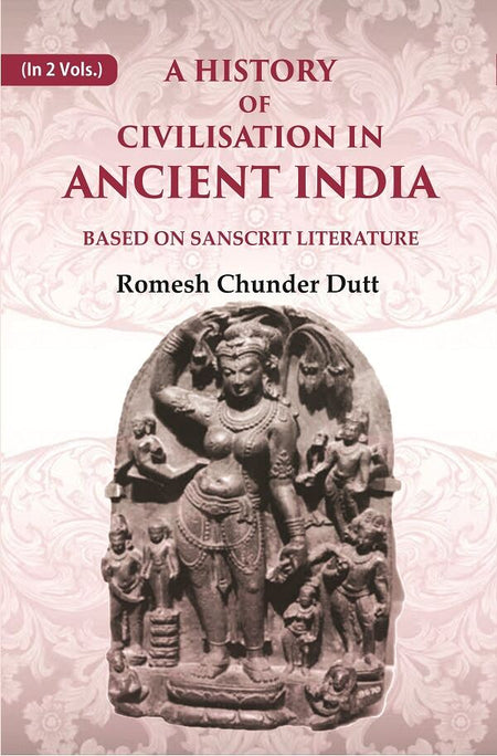 A History of Civilisation in Ancient India: Based on Sanscrit Literature 2nd - Gyan Books