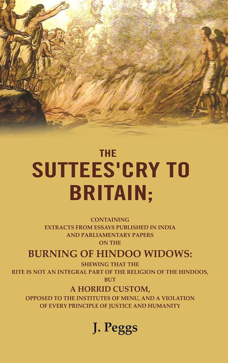 The Suttees'Cry To Britain: Containing Extracts From Essays Published In India And Parliamentary Papers - Gyan Books