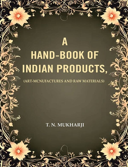 A Hand-Book of Indian Products: (Art-Mcnufactures and Raw Materials) - Gyan Books