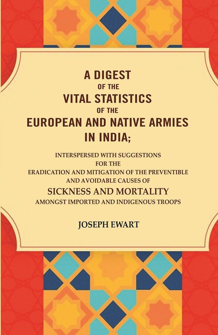 A Digest Of The Vital Statistics Of The European And Native Armies In India: Interspersed With Suggestions - Gyan Books