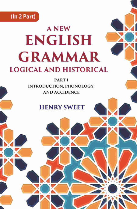 A New English Grammar Logical and Historical: Introduction, Phonology, and Accidence 1st - Gyan Books