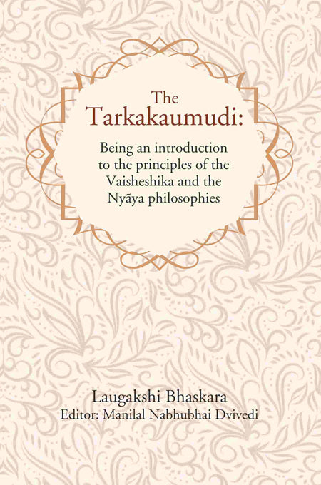The Tarkakaumudi: Being an introduction to the principles of the Vaisheshika and the NyÄya philosophies - Gyan Books