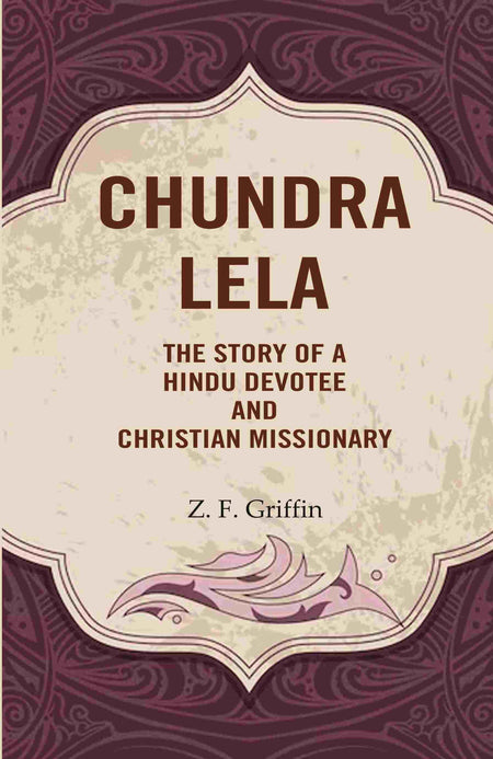 Chundra Lela: The Story of a Hindu Devotee and Christian Missionary - Gyan Books