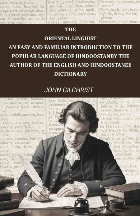 The oriental linguist, an easy and familiar introduction to the popular language of Hindoostan: By the author of The English and Hindoostanee dictionary - Gyan Books
