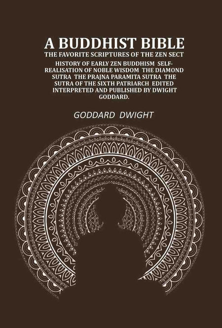 A Buddhist Bible the favorite scriptures of the Zen sect: history of early Zen Buddhism self-realisation of noble wisdom the Diamond sutra the Prajna paramita sutra the sutra of the sixth patriarch - Gyan Books