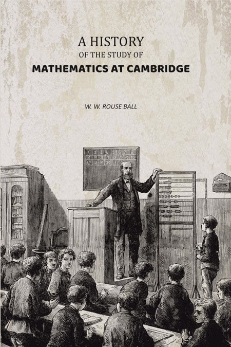 A History of the Study of Mathematics at Cambridge - Gyan Books