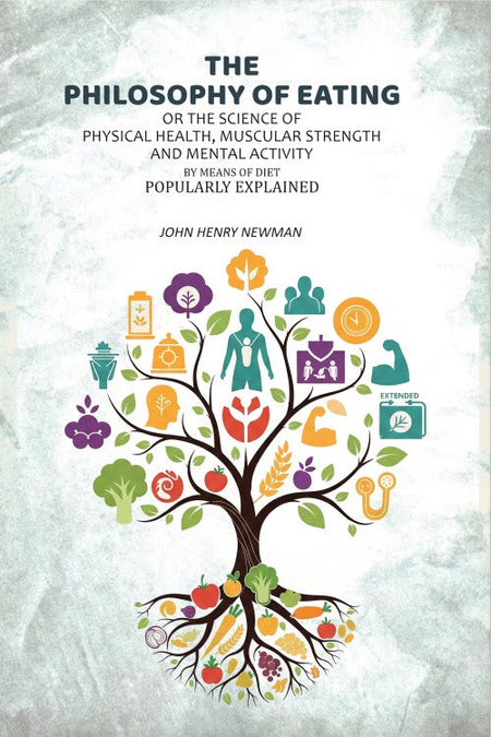 The Philosophy of Eating: Or the Science of Physical Health, Muscular Strength and Mental Activity by Means of Diet Popularly Explained - Gyan Books