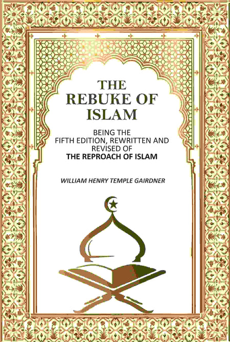 The Rebuke Of Islam: Being The Fifth Edition, Rewritten And Revised Of The Reproach Of Islam - Gyan Books
