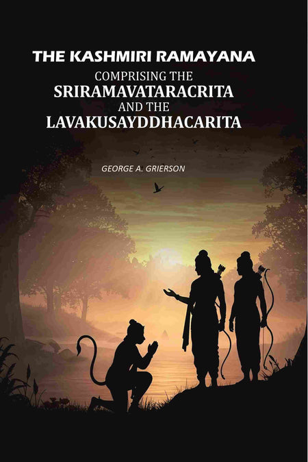 The Kashmiri Ramayana: Comprising The Sriramavataracrita And The Lavakusayddhacarita - Gyan Books
