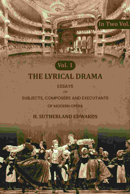 The Lyrical Drama: Essays on Subjects, Composers and Executants of Modern Opera (1st) - Gyan Books