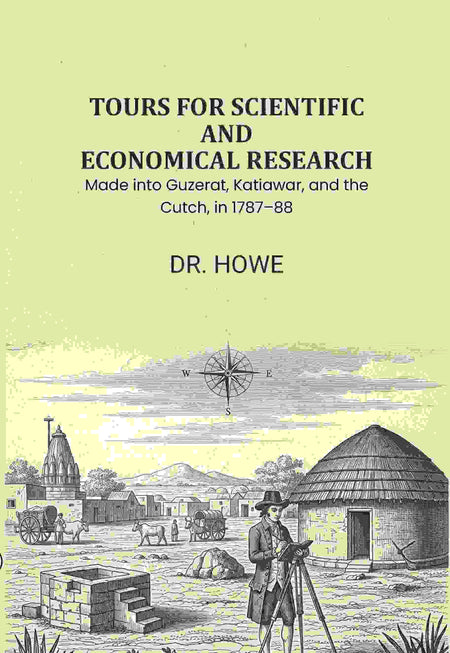 Tours for Scientific and Economical Research: Made into Guzerat, Katiawar, and the Cutch, in 1787ā88 - Gyan Books