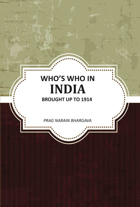 Whoʼs Who In India Brought Up To 1914 - Gyan Books