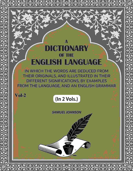 A Dictionary of the English Language: In Which the Words are Deduced from their Originals, and Illustrated in their Different Significations, by examples from the Language, and an English Grammar (2nd) - Gyan Books