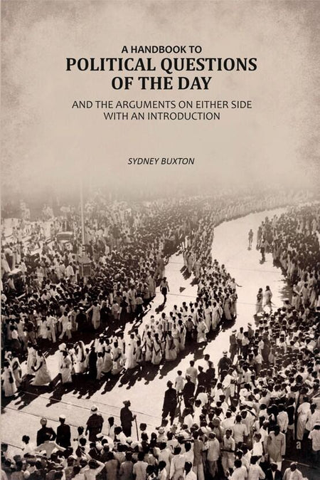 A Handbook To Political Questions of The Day And The Arguments On Either Side: With An Introduction - Gyan Books