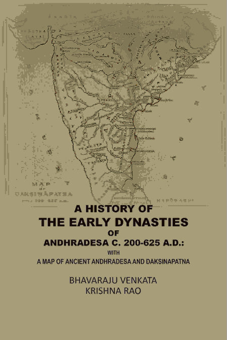 A History Of The Early Dynasties Of AndhraDesa C. 200-625 A.D.: With A Map Of Ancient Andhradesa And Daksinapatna - Gyan Books