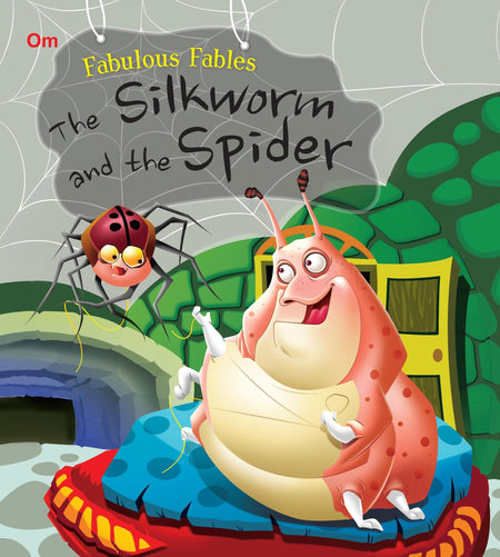 The Silkworm and the Spider : Fabulous Fables - Om Books
