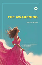 The Awakening: The Classic Novel That Saw Pleasure as a Path to Freedom By Kate Chopin