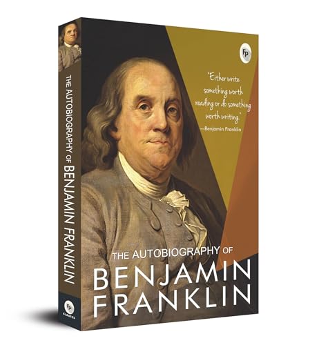 The Autobiography of Benjamin Franklin: Founding Father's Life Story | American Statesman | Enlightenment Thinker | Self-Made Man | Historical Memoir | Revolutionary Era