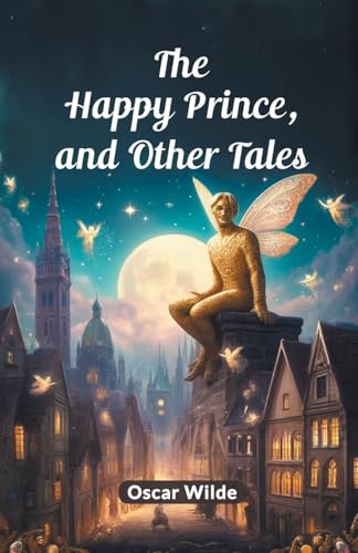 The Happy Prince, And Other Tales