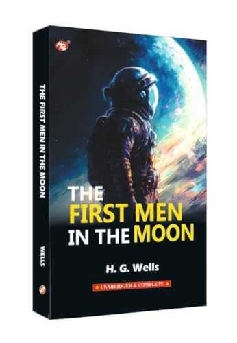 The First Men in the Moon by H. G. Wells | A Classic Science Fiction Novel of Space Exploration & Imagination