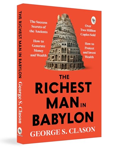 The Richest Man in Babylon – George S. Clason | The Classic Guide to Financial Freedom, Wealth Building & Money Management | Complete Original Classic – Premium Paperback Edition by George S. Clason