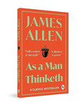 As a Man Thinketh – James Allen | The Classic Guide to Mindset, Motivation & Success | Transform Your Life Through the Power of Thought | Premium Self-Help & Philosophy Book | Original Premium Paperback Complete Edition
