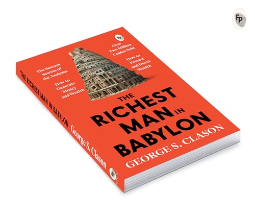 The Richest Man in Babylon – George S. Clason | The Classic Guide to Financial Freedom, Wealth Building & Money Management | Complete Original Classic – Premium Paperback Edition