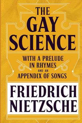 The Gay Science: With a Prelude in Rhymes and an Appendix of Songs