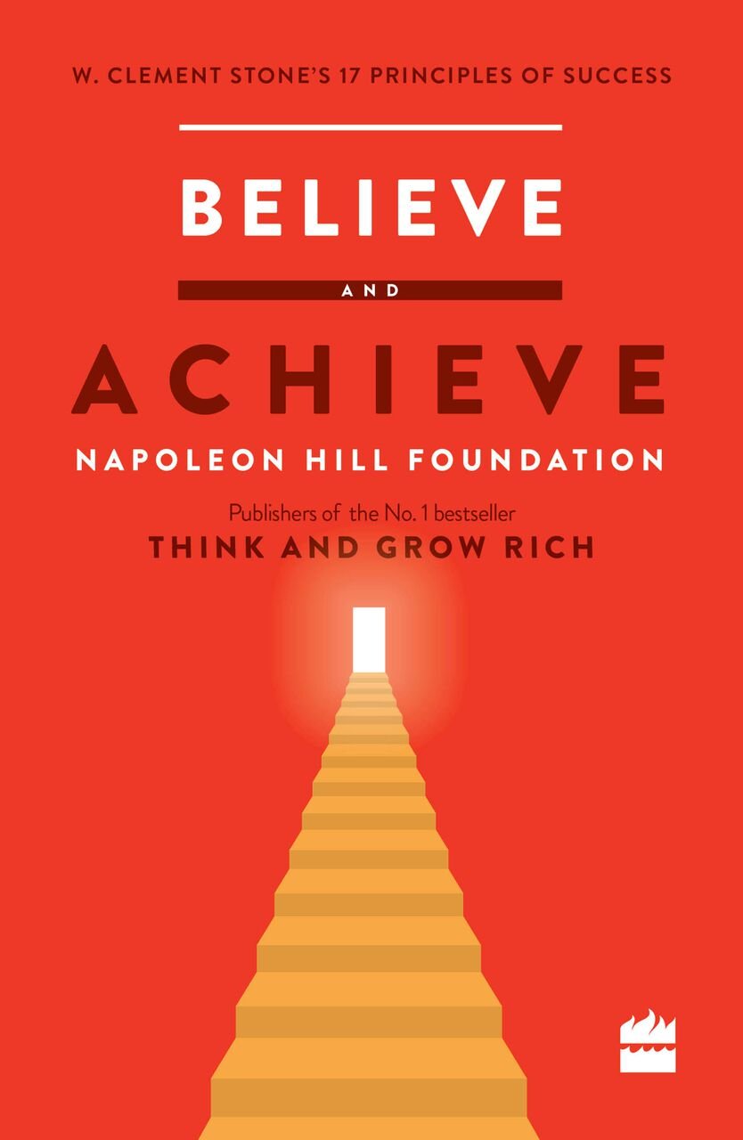 Believe and Achieve: W. Clement Stone's 17 Principles of Success