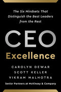 CEO EXCELLENCE: THE SIX MINDSETS THAT DISTINGUISH THE BEST LEADERS FROM THE REST