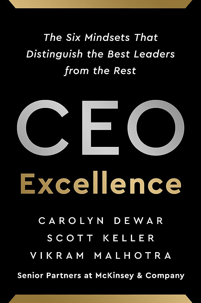 CEO EXCELLENCE: THE SIX MINDSETS THAT DISTINGUISH THE BEST LEADERS FROM THE REST