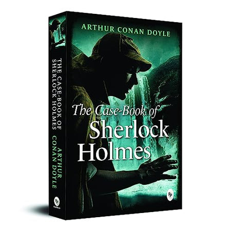The Case-Book of Sherlock Holmes by Sir Arthur Conan Doyle