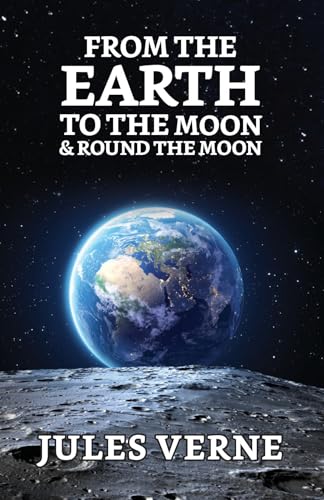 From the Earth to the Moon & Round the Moon by Jules Verne